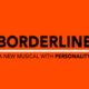Borderline - A New Musical with Personality